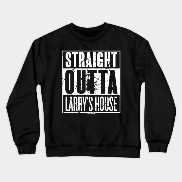 Straight Outta Larry's House (Black Shattered) Crewneck Sweatshirt by Roufxis